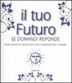 Il tuo futuro. Se domandi risponde