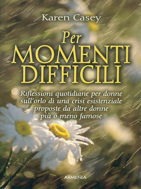 Per momenti difficili. Riflessioni quotidiane per donne sull'orlo di una crisi esistenziale proposte da altre donne più o meno famose - Karen Casey - 5