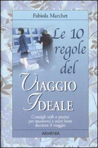 Le 10 regole del viaggio ideale. Consigli utili e pratici per muoversi e stare bene durante il viaggio - Fabiola Marchet - 4