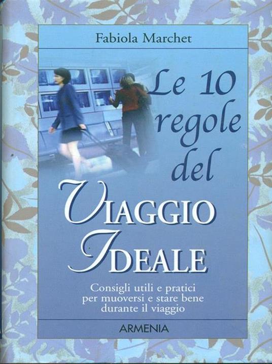 Le 10 regole del viaggio ideale. Consigli utili e pratici per muoversi e stare bene durante il viaggio - Fabiola Marchet - copertina