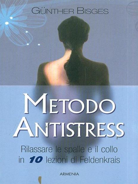 Metodo antistress. Rilassare le spalle e il collo in 10 lezioni - Günther Bisges - 3