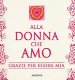 Alla donna che amo. Grazie per essere mia