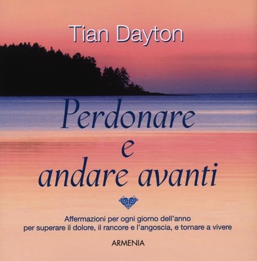 Perdonare e andare avanti - Tian Dayton - copertina