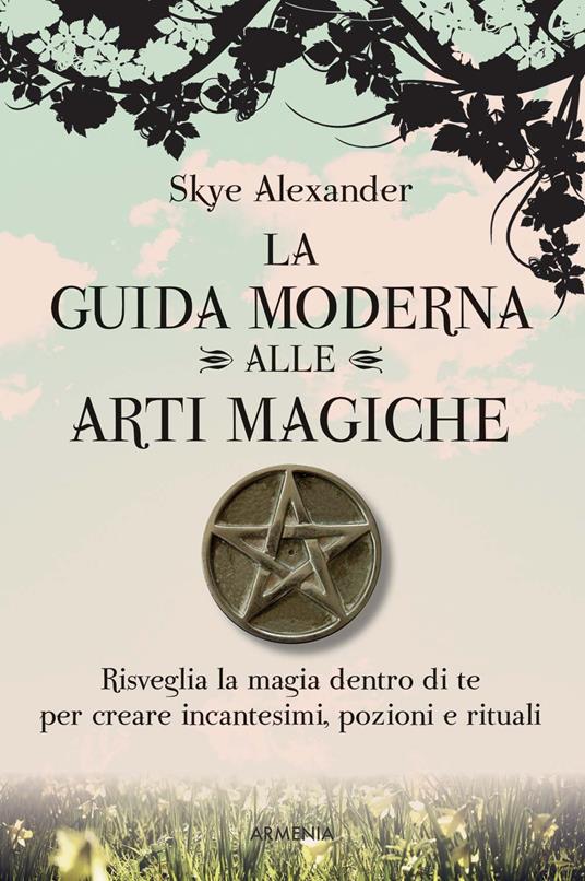 La guida moderna alle arti magiche - Skye Alexander - copertina