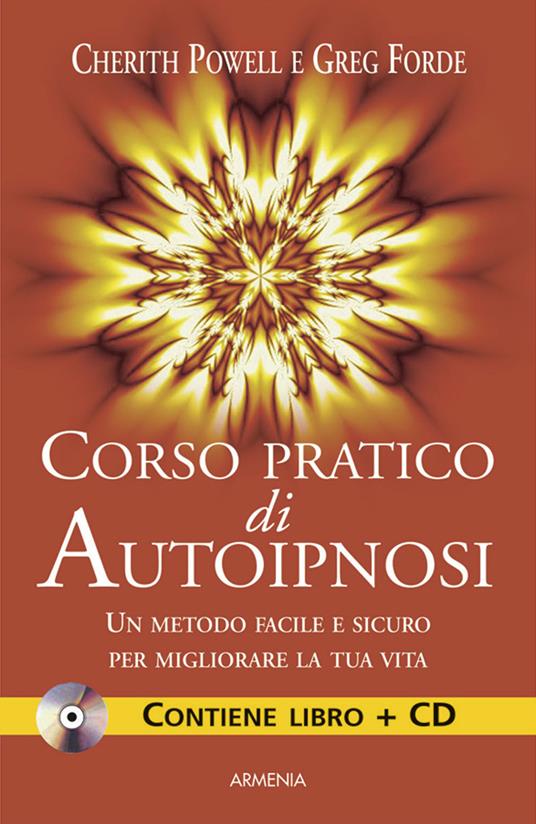 Corso pratico di autoipnosi. Con CD Audio - Cherith Powell,Greg Forde - copertina