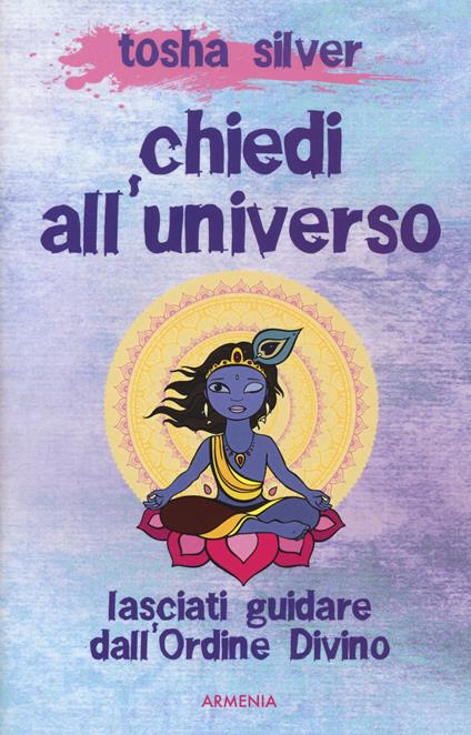 Chiedi all'universo. Lasciati guidare dall'ordine divino - Tosha Silver - copertina