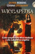 Wiccapedia. Una guida completa alla Wicca moderna e alla nuova Wicca Angelica