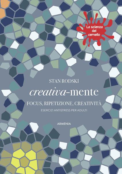 Creativa-mente. Focus, ripetizione, creatività. Esercizi antistress per adulti. La scienza del cervello - Stan Roski - copertina