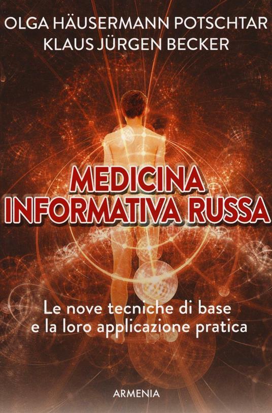 Medicina informativa russa. Le nove tecniche di base e la loro applicazione pratica - Olga Häusermann Potschar,Klaus Jürgen Becker - copertina