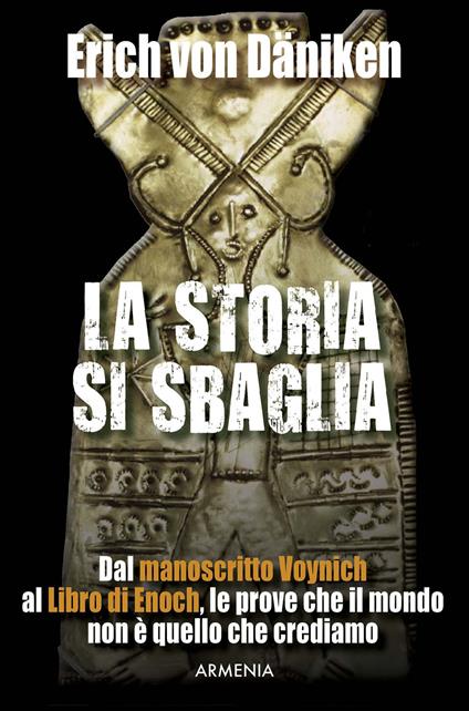 La storia si sbaglia. Dal manoscritto Voynich al libro di Enoch, le prove che il mondo non è quello che crediamo - Erich von Däniken - copertina