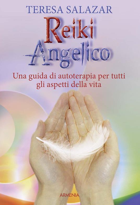 Reiki angelico. Una guida di autoterapia per tutti gli aspetti della vita - Teresa Salazar - copertina