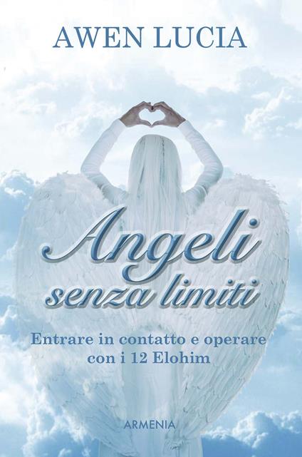 Angeli senza limiti. Entrare in contatto con i 12 Elohim - Lucia Awen - copertina
