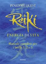 Reiki. Energia di vita. Manuale completo per i livelli 1, 2 e 3