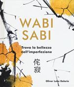 Wabi Sabi. Trova la bellezza nell'imperfezione. Ediz. illustrata