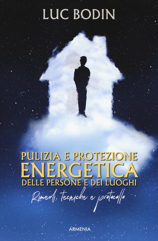 Pulizia e protezione energetica delle persone e dei luoghi. Rimedi, tecniche e protocollo - Luc Bodin - copertina