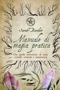 Image of Manuale di magia pratica. Una guida all'utilizzo di aura, cristalli, oroscopi e incantesimi