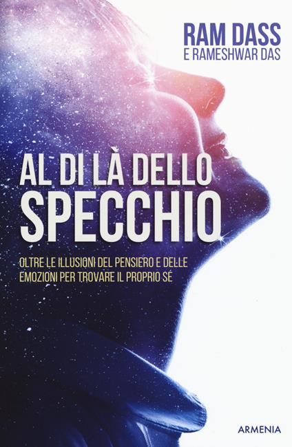 Al di là dello specchio. Oltre le illusioni del pensiero e delle emozioni per trovare il proprio sé - Ram Dass,Rameshwar Das - copertina