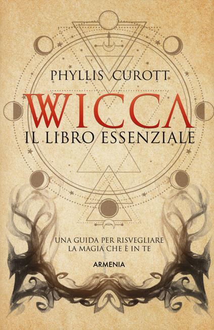 Wicca. Il libro essenziale. Una guida per risvegliare la magia che è in te - Phyllis Curott - copertina