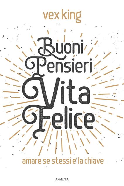 Buoni pensieri, vita felice. Amare se stessi è la chiave - Vex King - copertina