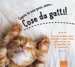 Capire tu non puoi, sono... cose da gatti! Ediz. illustrata