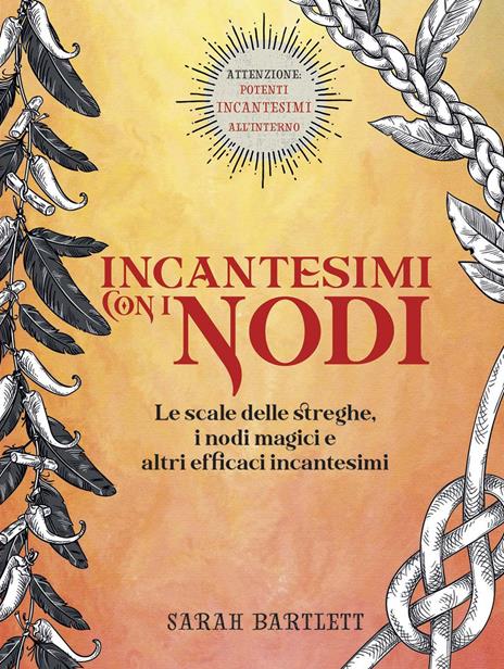 Incantesimi con i nodi. Le scale delle streghe, i nodi magici e altri efficaci incantesimi. Ediz. a colori - Sarah Bartlett - copertina