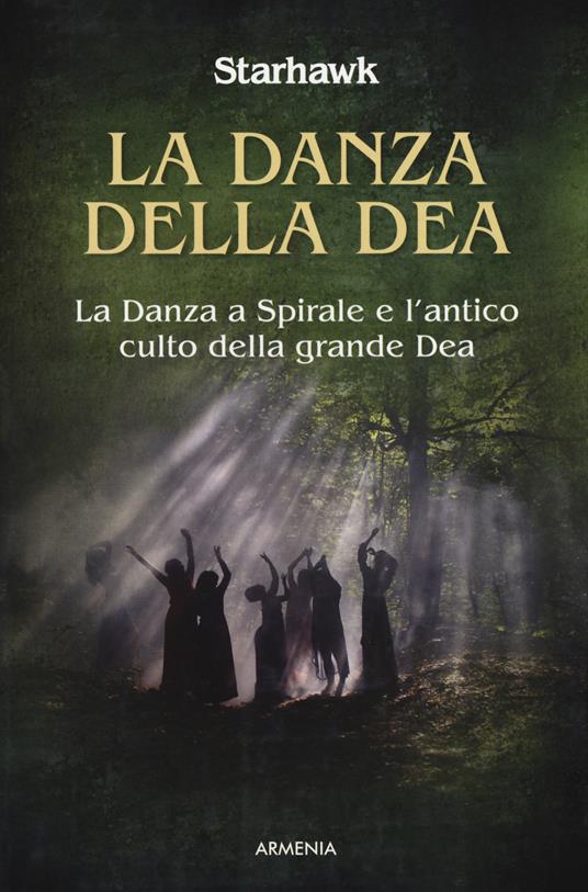 La danza della dea. La danza a spirale e l'antico culto della grande dea - Starhawk - copertina