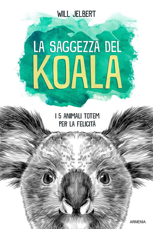 La saggezza del koala. I 5 animali totem per la felicità - Will Jelbert - copertina