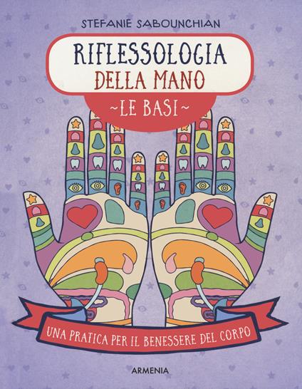 Riflessologia della mano. Le basi. Una pratica per il benessere del corpo. Ediz. a colori - Stefanie Sabounchian - copertina