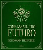 Come sarà il tuo futuro. Se domandi ti risponde