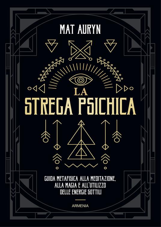 La strega psichica. Guida metafisica alla meditazione, alla magia e  all'utilizzo delle energie sottili - Mat Auryn - Libro - Armenia - Magick