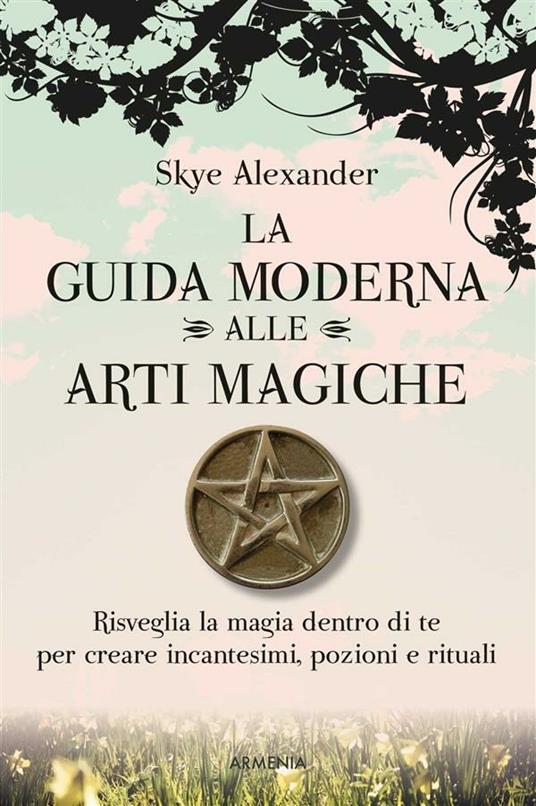 La guida moderna alle arti magiche - Skye Alexander - ebook