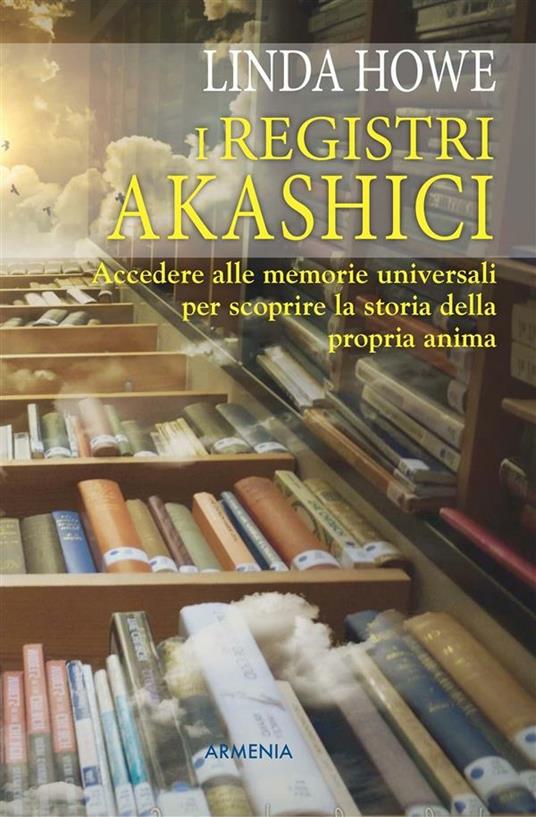 I registri akashici. Accedere alle memorie universali per scoprire la storia della propria anima - Linda Howe,D. Panizza - ebook