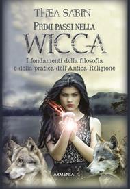 Primi passi nella wicca. I fondamenti della filosofia e della pratica dell'Antica Religione