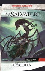 L' eredità. La leggenda di Drizzt. Forgotten Realms. Vol. 7