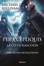 Percepliquis. La città nascosta. The Riyria revelations. Vol. 4