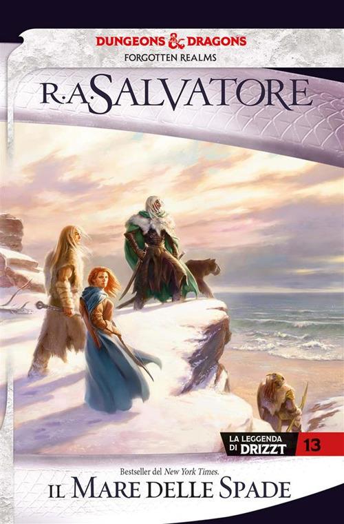 Il mare delle spade. La leggenda di Drizzt. Forgotten Realms. Vol. 13 - R. A. Salvatore,Annarita Guarnieri - ebook