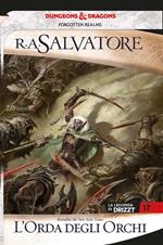 L' orda degli orchi. La leggenda di Drizzt. Forgotten Realms. Vol. 17