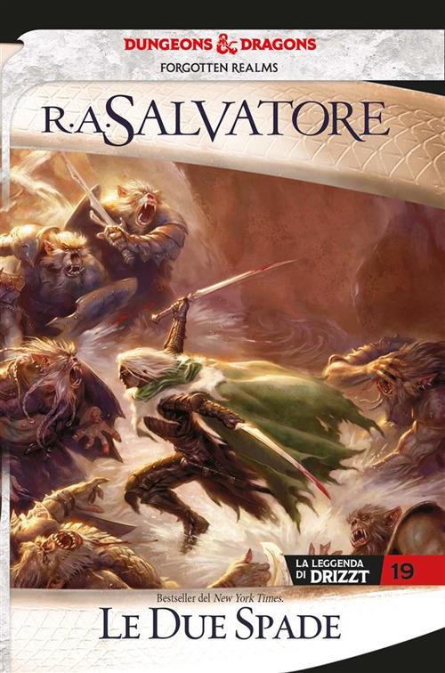 Le due spade. La leggenda di Drizzt. Forgotten realms. Vol. 19 - R. A. Salvatore,Ileana Appino - ebook