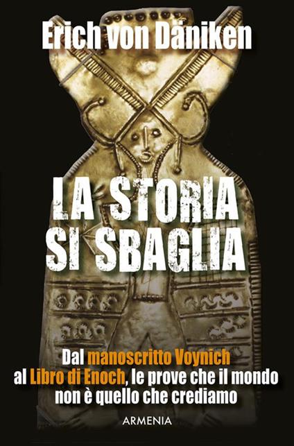 La storia si sbaglia. Dal manoscritto Voynich al libro di Enoch, le prove che il mondo non è quello che crediamo - Erich von Däniken - ebook