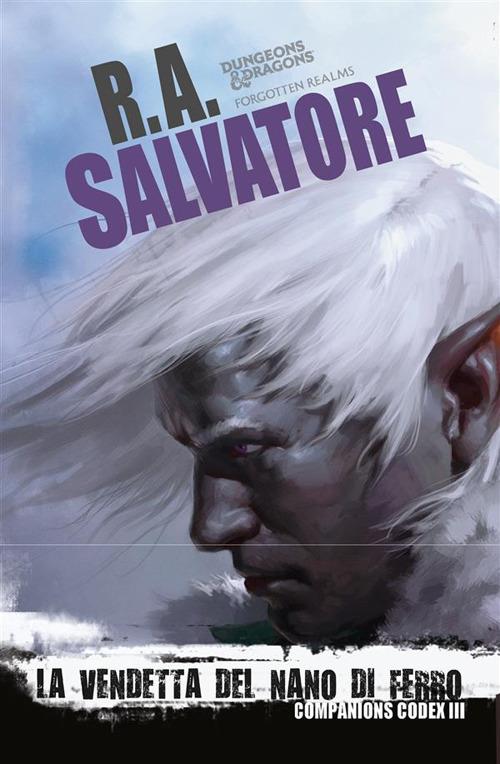 La vendetta del nano di ferro. Companion codex. Vol. 3 - R. A. Salvatore,Ileana Appino - ebook