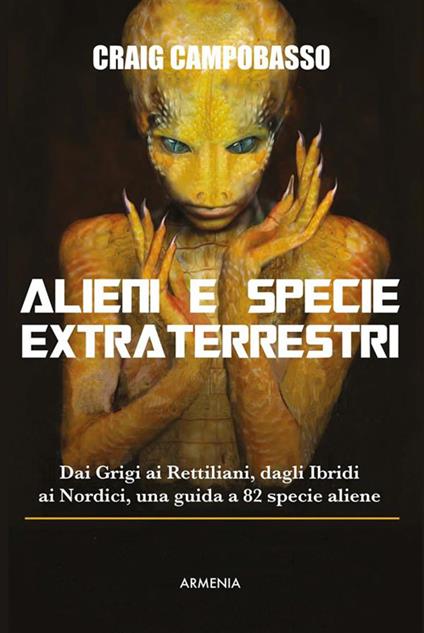 Alieni e specie extraterrestri. Dai Grigi ai Rettiliani, dagli Ibridi ai Nordici, una guida a 82 specie aliene - Craig Campobasso,Daniele Ballarini - ebook