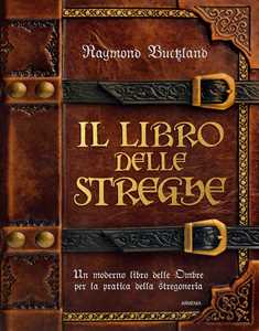 Image of Il libro delle streghe. Un moderno libro delle ombre per la pratica della stregoneria