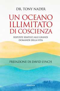 Un oceano illimitato di coscienza. Risposte semplici alle grandi domande della vita