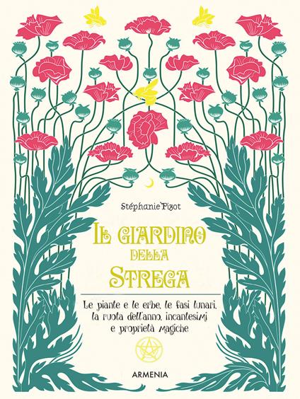 Il giardino della strega. Le piante e le erbe, le fasi lunari, la ruota dell'anno, incantesimi e proprietà magiche. Ediz. illustrata - Stephanie Pizot - copertina