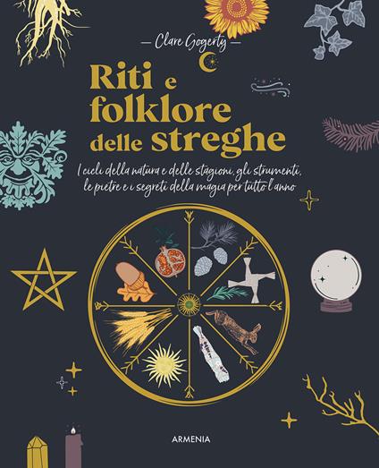 Riti e folklore delle streghe. I cicli della natura e delle stagioni, gli strumenti, le pietre e i segreti della magia per tutto l'anno - Clare Gogerty - copertina