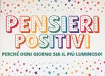 Pensieri positivi. Perché ogni giorno sia il più luminoso!