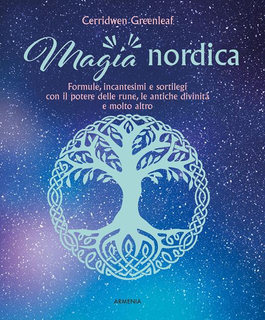 Magia nordica. Formule, incantesimi e sortilegi con il potere delle rune, le antiche divinità e molto altro - Cerridwen Greenleaf - copertina