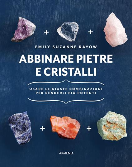 Abbinare pietre e cristalli. Usare le giuste combinazioni per renderli più potenti - Emily Suzanne Rayow - copertina