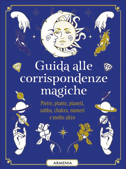 Guida alle corrispondenze magiche. Pietre, piante, pianeti, sabba, chakra, numeri e molto altro - Anne-Sophie Casper,Pandora Hearts,Noémie Myara - copertina