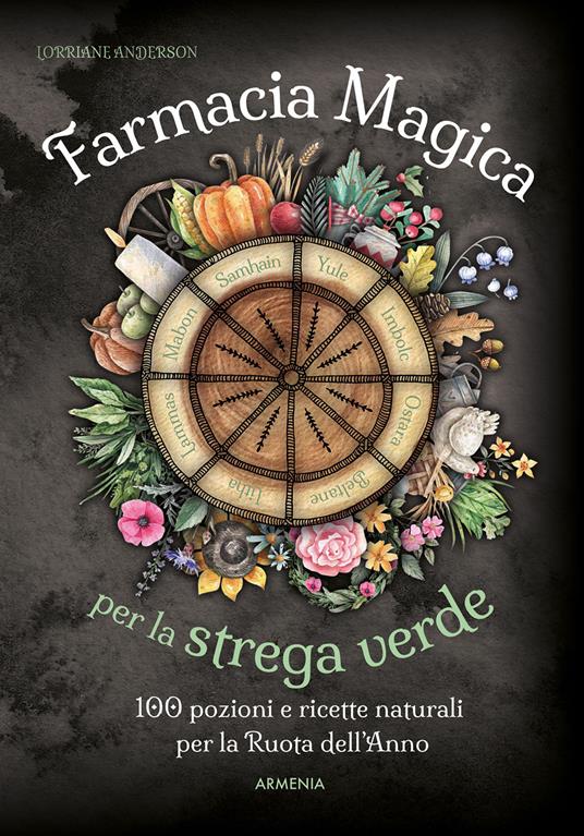 Farmacia magica per la strega verde. 100 pozioni e ricette naturali per la ruota dell'anno - Lorriane Anderson - copertina